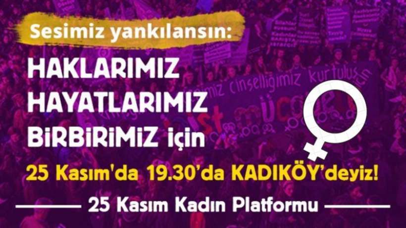 25 Kasım Kadın Platformu: Eşit ve özgür bir yaşam için 25 Kasım’da Kadıköy’deyiz