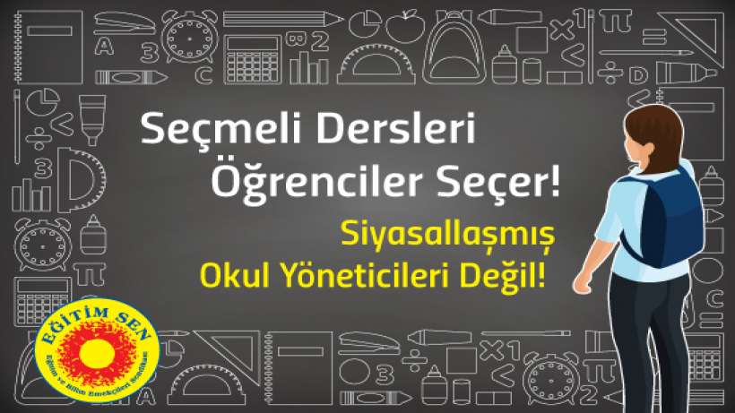 Seçmeli Dersleri öğrenciler seçer! siyasallaşmış okul yöneticileri değil!